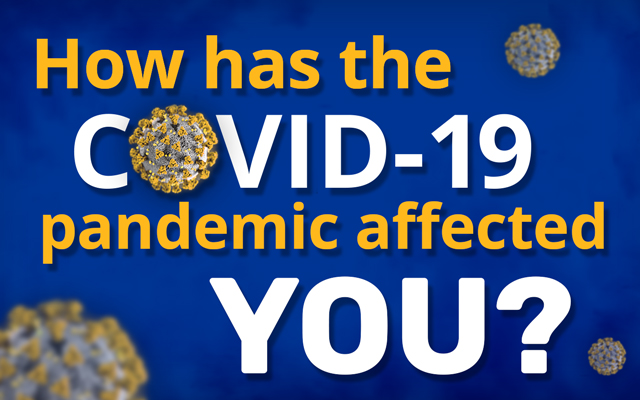 How has the Covid-19 pandemic affected you?