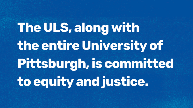 The University of Pittsburgh Library System is committed to Equity and Justice