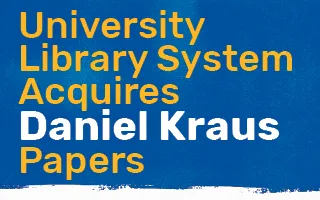 University Library System Acquires Daniel Kraus Papers University Library System Acquires Daniel Kraus Papers