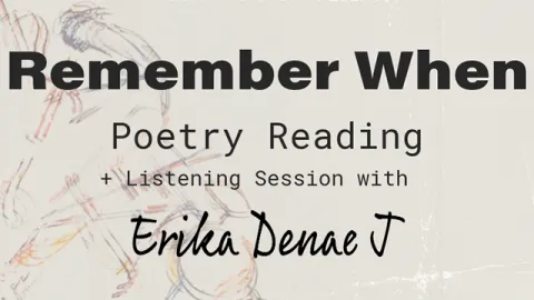 Remember When Poetry Reading plus listening session with Erika Dean J